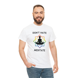 Don't Hate - Meditate T-Shirt