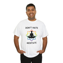 Load image into Gallery viewer, Don&#39;t Hate - Meditate T-Shirt